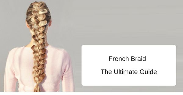 French braid ultimate guide